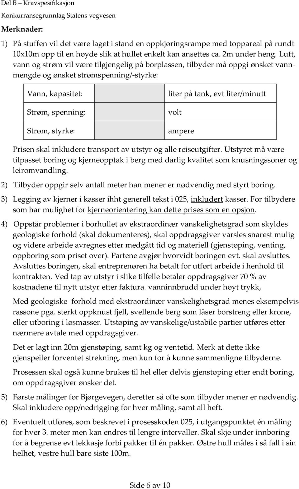 liter/minutt volt ampere Prisen skal inkludere transport av utstyr og alle reiseutgifter.