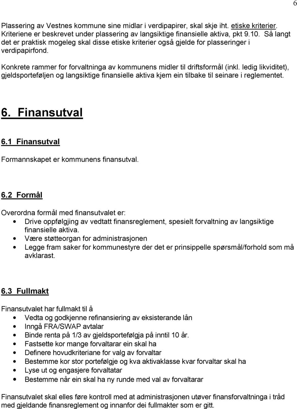 ledig likviditet), gjeldsporteføljen og langsiktige finansielle aktiva kjem ein tilbake til seinare i reglementet. 6.