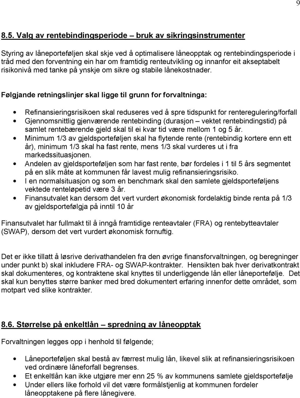 renteutvikling og innanfor eit akseptabelt risikonivå med tanke på ynskje om sikre og stabile lånekostnader.