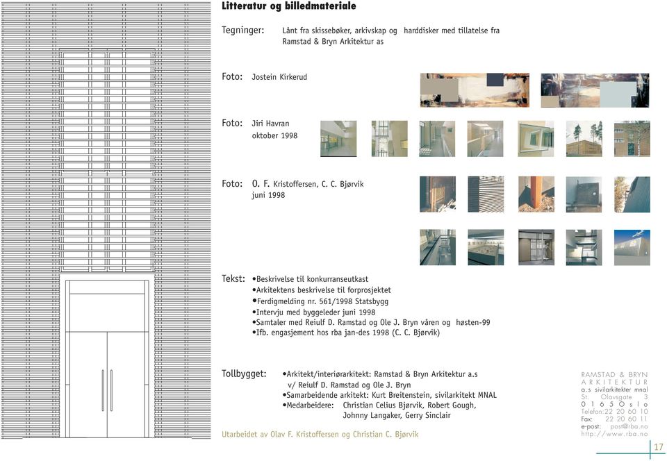 Ramstad og Ole J. Bryn våren og høsten-99 Ifb. engasjement hos rba jan-des 1998 (C. C. Bjørvik) Tollbygget: Arkitekt/interiørarkitekt: Ramstad & Bryn Arkitektur a.s v/ Reiulf D. Ramstad og Ole J.