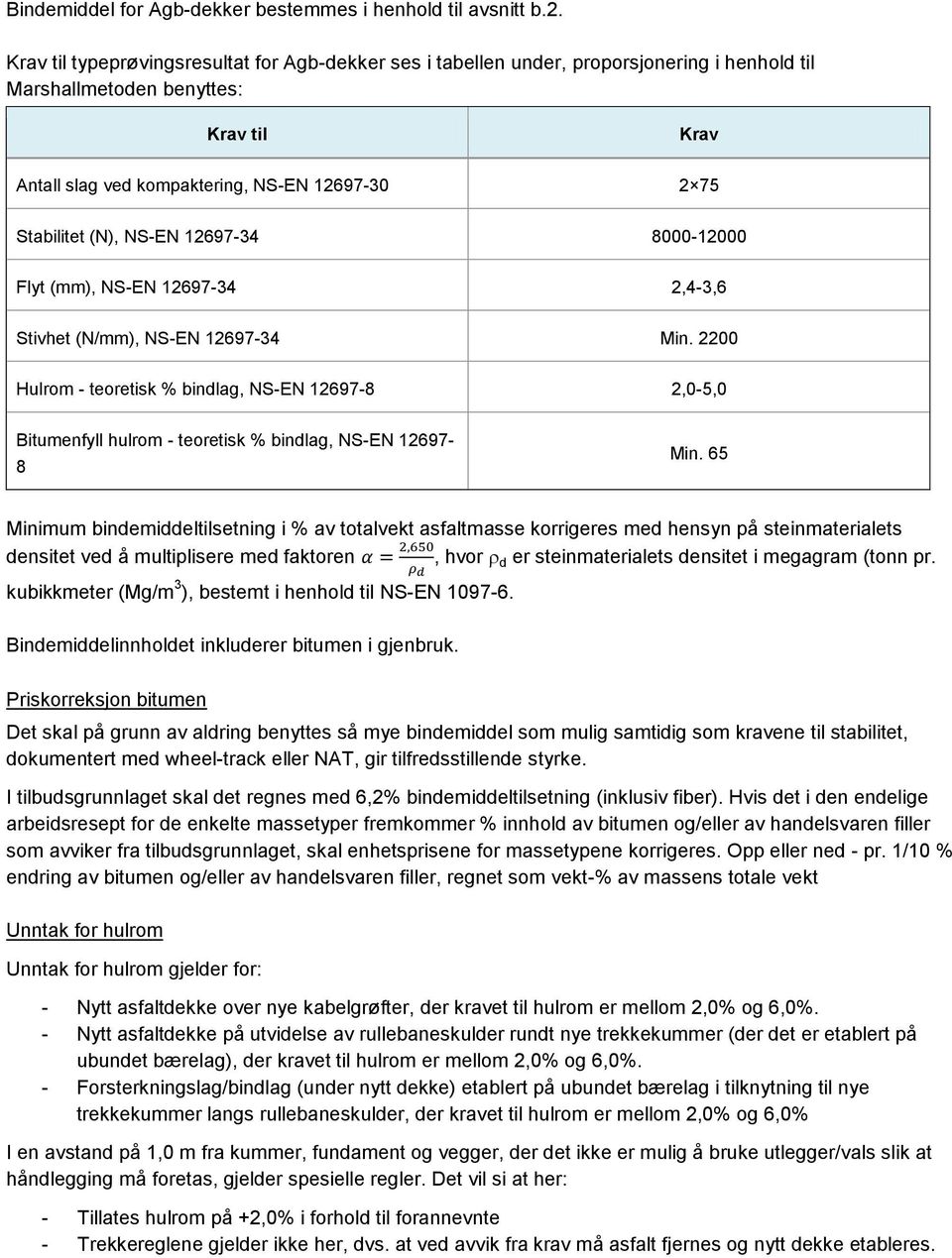 (N), NS-EN 12697-34 8000-12000 Flyt (mm), NS-EN 12697-34 2,4-3,6 Stivhet (N/mm), NS-EN 12697-34 Min.