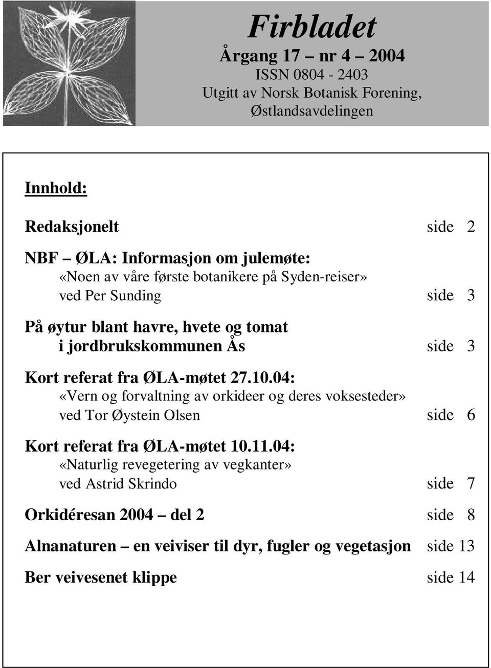 referat fra ØLA-møtet 27.10.04: «Vern og forvaltning av orkideer og deres voksesteder» ved Tor Øystein Olsen side 6 Kort referat fra ØLA-møtet 10.11.