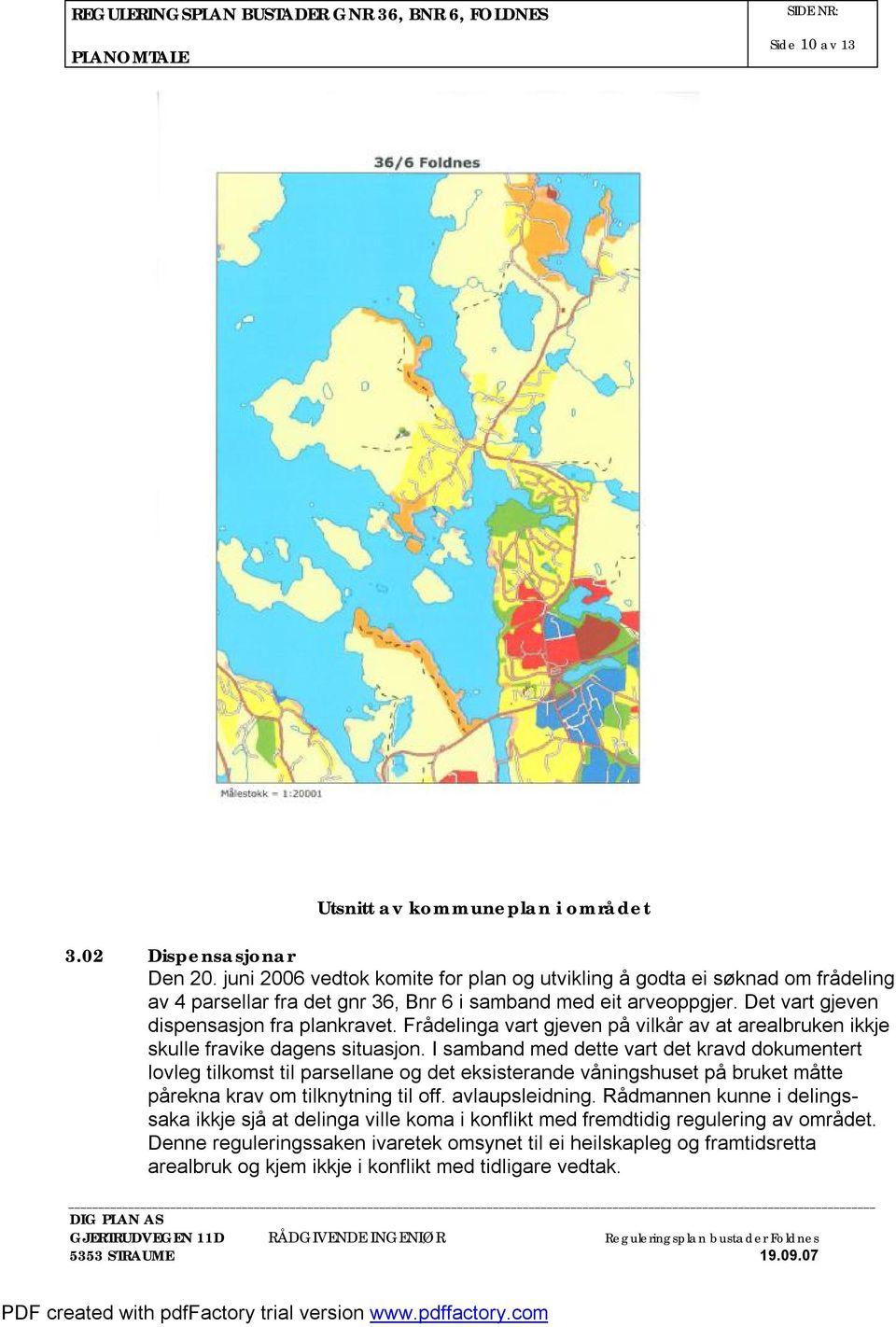 Frådelinga vart gjeven på vilkår av at arealbruken ikkje skulle fravike dagens situasjon.