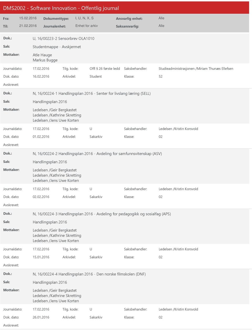 2016 Arkivdel: Student N, 16/00224-1 Handlingsplan 2016 - Senter for livslang læring (SELL) Handlingsplan 2016 Ledelsen /Geir Bergkastet Ledelsen /Kathrine Skretting Ledelsen /Jens we Korten Dok.