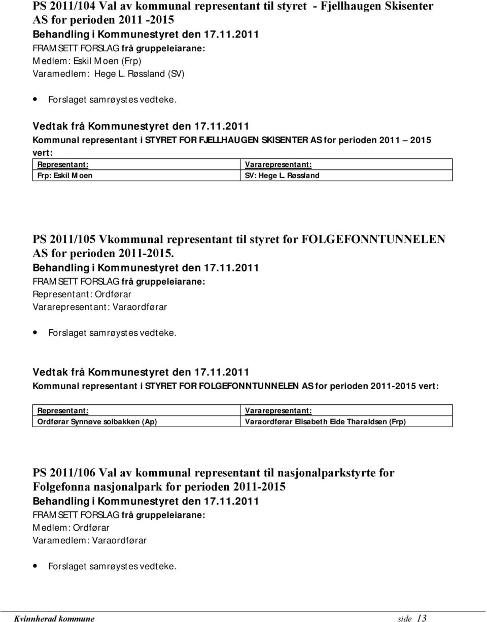 Røssland PS 2011/105 Vkommunal representant til styret for FOLGEFONNTUNNELEN AS for perioden 2011-2015.