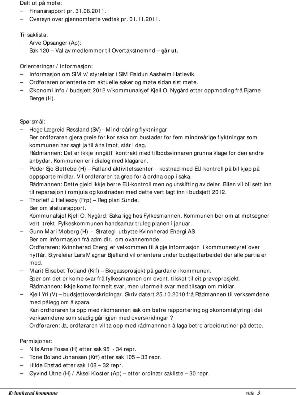 Økonomi info / budsjett 2012 v/kommunalsjef Kjell O. Nygård etter oppmoding frå Bjarne Berge (H).