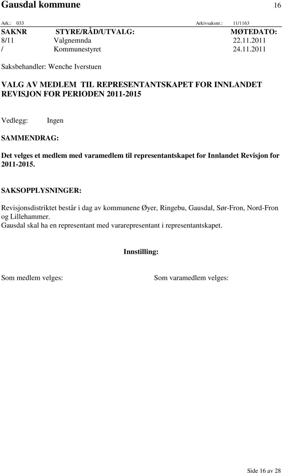 velges et medlem med varamedlem til representantskapet for Innlandet Revisjon for 2011-2015.