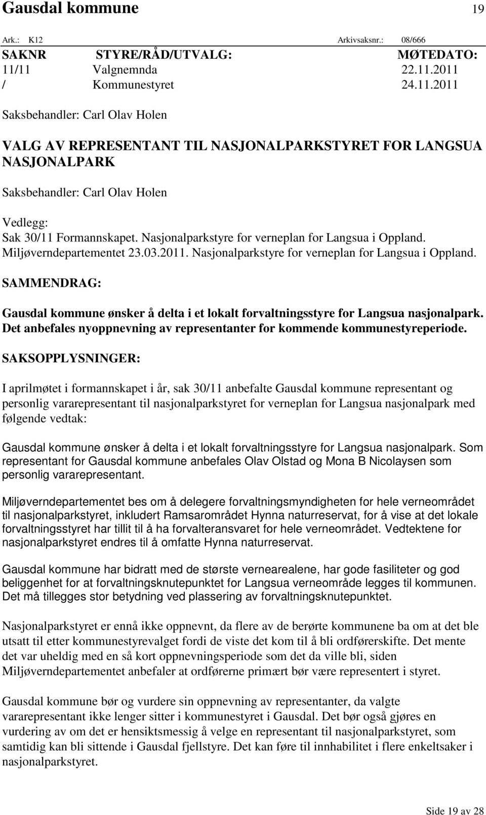 Nasjonalparkstyre for verneplan for Langsua i Oppland. Miljøverndepartementet 23.03.2011. Nasjonalparkstyre for verneplan for Langsua i Oppland.