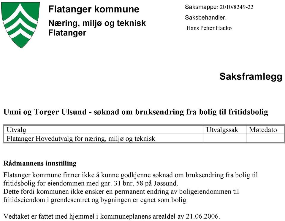 søknad om bruksendring fra bolig til fritidsbolig for eiendommen med gnr. 31 bnr. 58 på Jøssund.