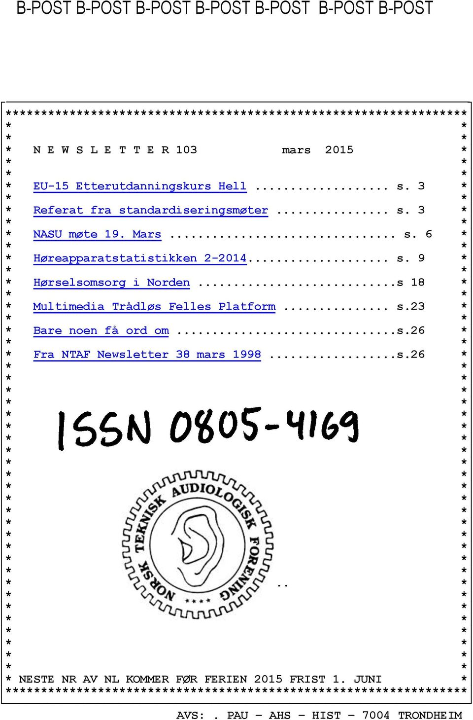 ..s 18 * * Multimedia Trådløs Felles Platform... s.23 * * Bare noen få ord om...s.26 * * Fra NTAF Newsletter 38 mars 1998...s.26 * *... * * NESTE NR AV NL KOMMER FØR FERIEN 2015 FRIST 1.