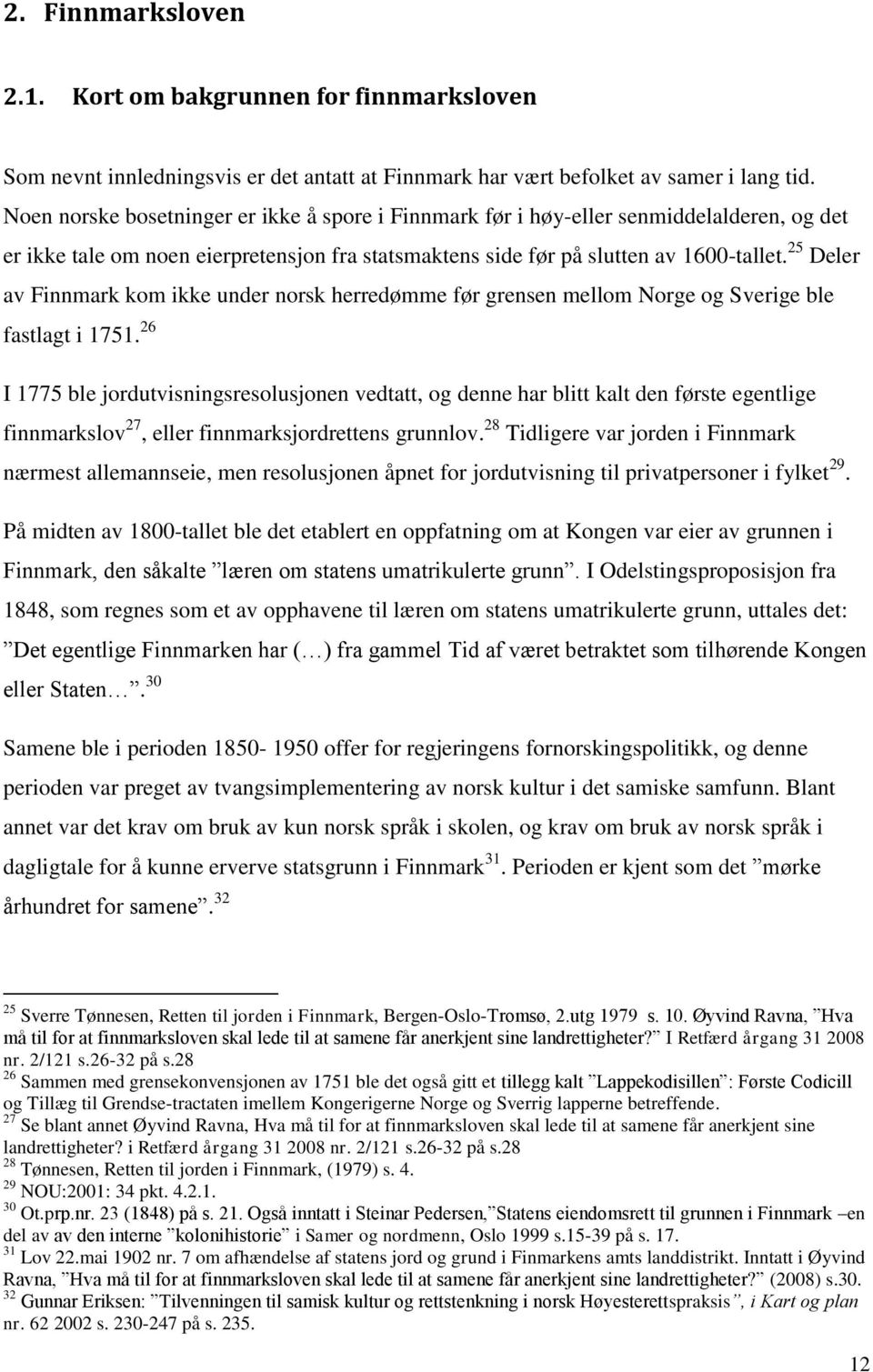 25 Deler av Finnmark kom ikke under norsk herredømme før grensen mellom Norge og Sverige ble fastlagt i 1751.