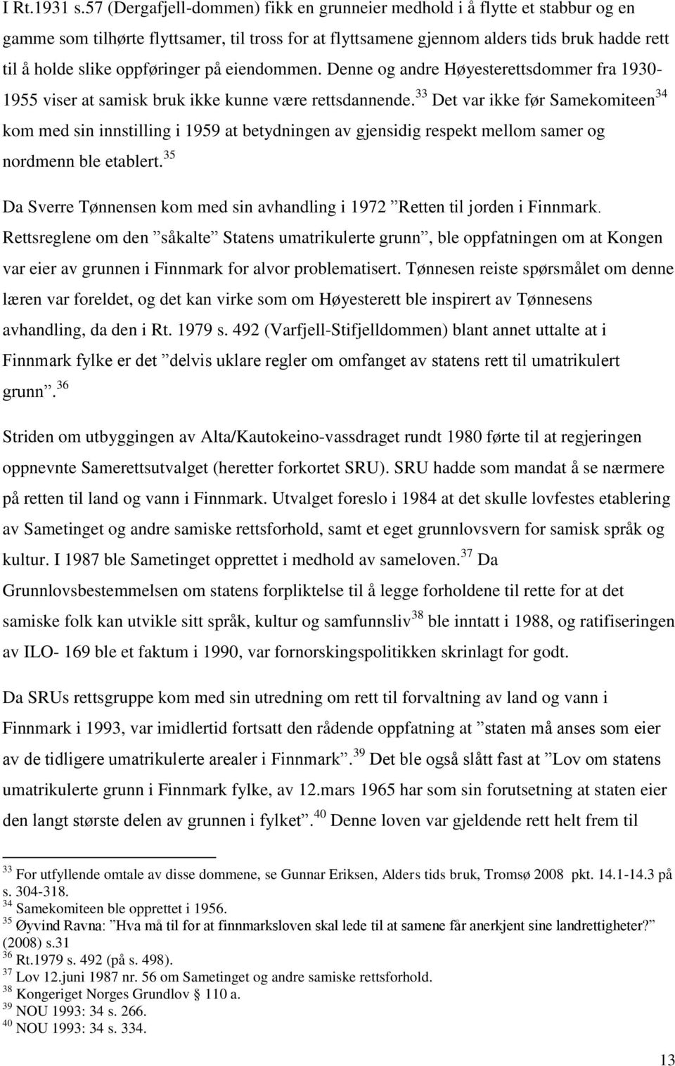 oppføringer på eiendommen. Denne og andre Høyesterettsdommer fra 1930-1955 viser at samisk bruk ikke kunne være rettsdannende.