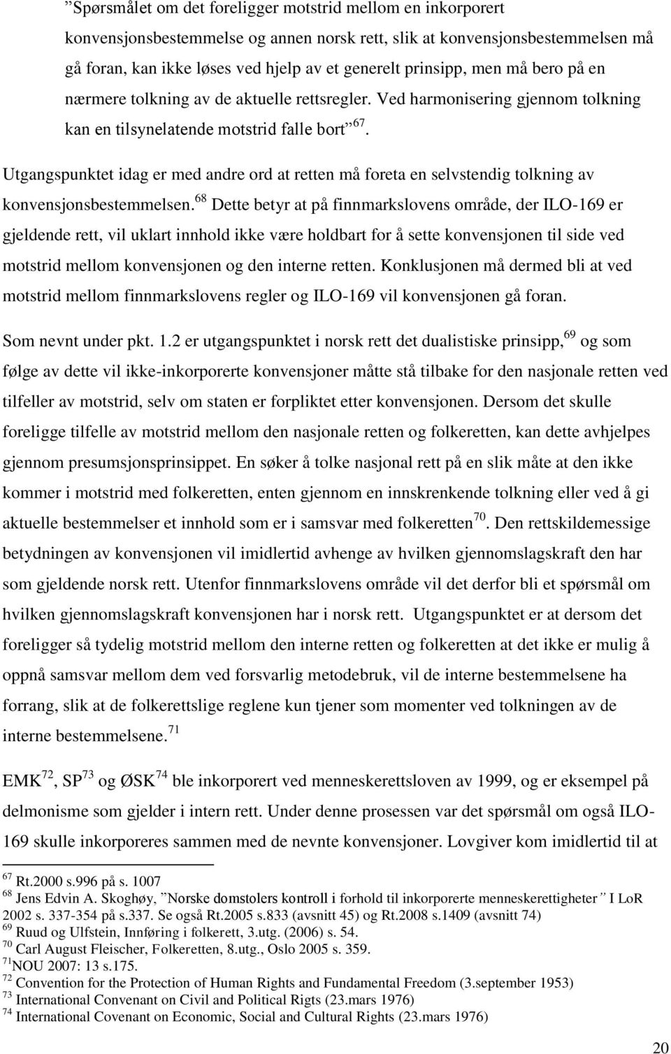 Utgangspunktet idag er med andre ord at retten må foreta en selvstendig tolkning av konvensjonsbestemmelsen.