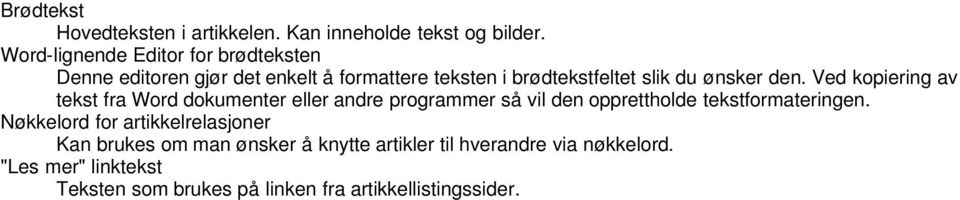 den. Ved kopiering av tekst fra Word dokumenter eller andre programmer så vil den opprettholde tekstformateringen.