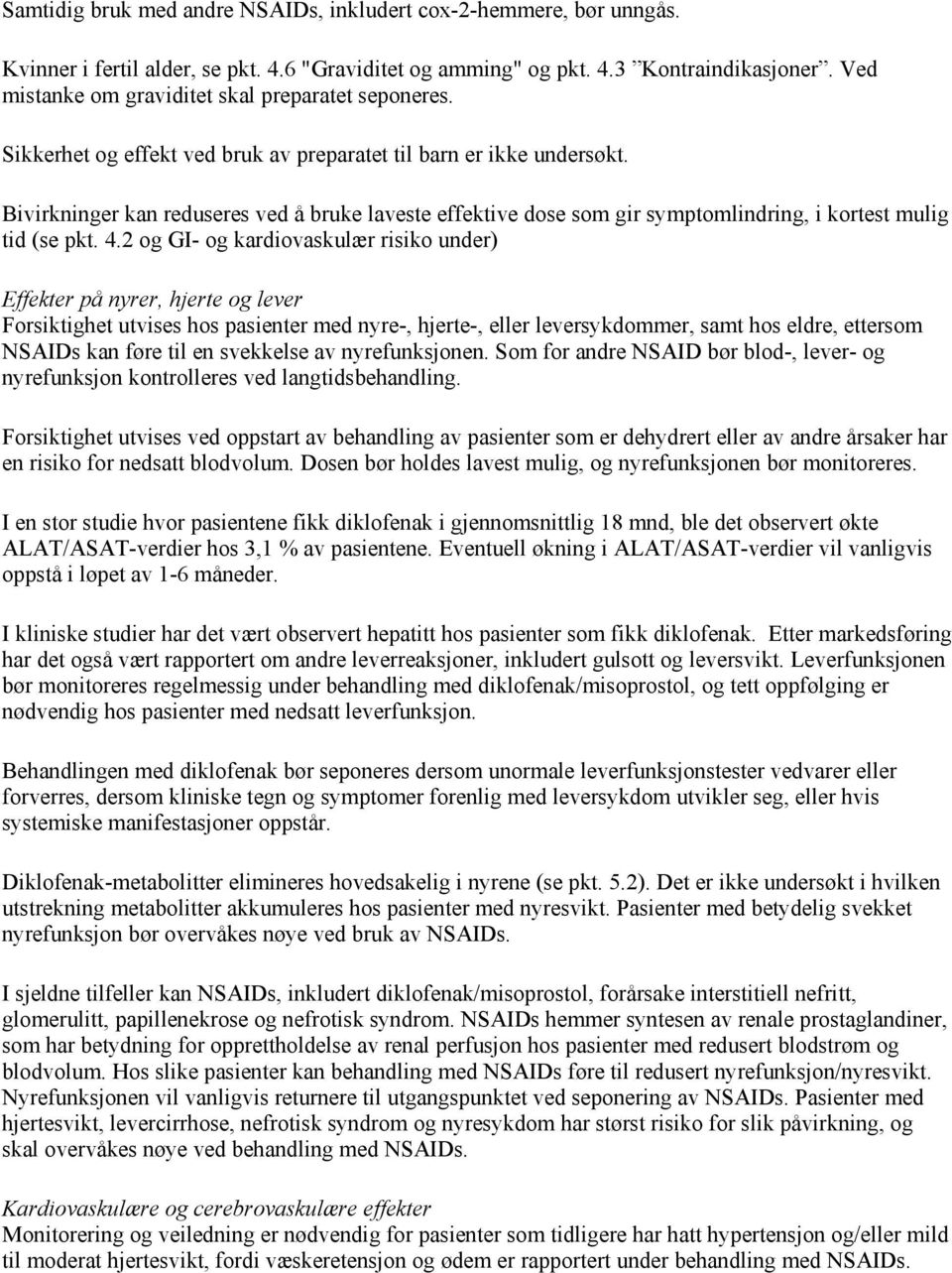 Bivirkninger kan reduseres ved å bruke laveste effektive dose som gir symptomlindring, i kortest mulig tid (se pkt. 4.