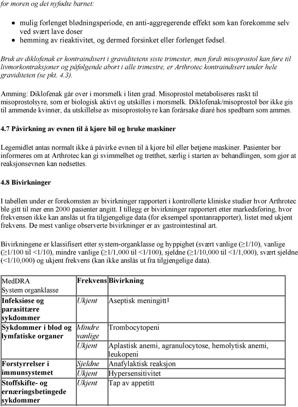 Bruk av diklofenak er kontraindisert i graviditetens siste trimester, men fordi misoprostol kan føre til livmorkontraksjoner og påfølgende abort i alle trimestre, er Arthrotec kontraindisert under