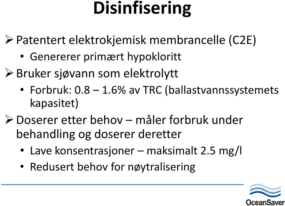 6% av TRC (ballastvannssystemets kapasitet) Doserer etter behov måler forbruk