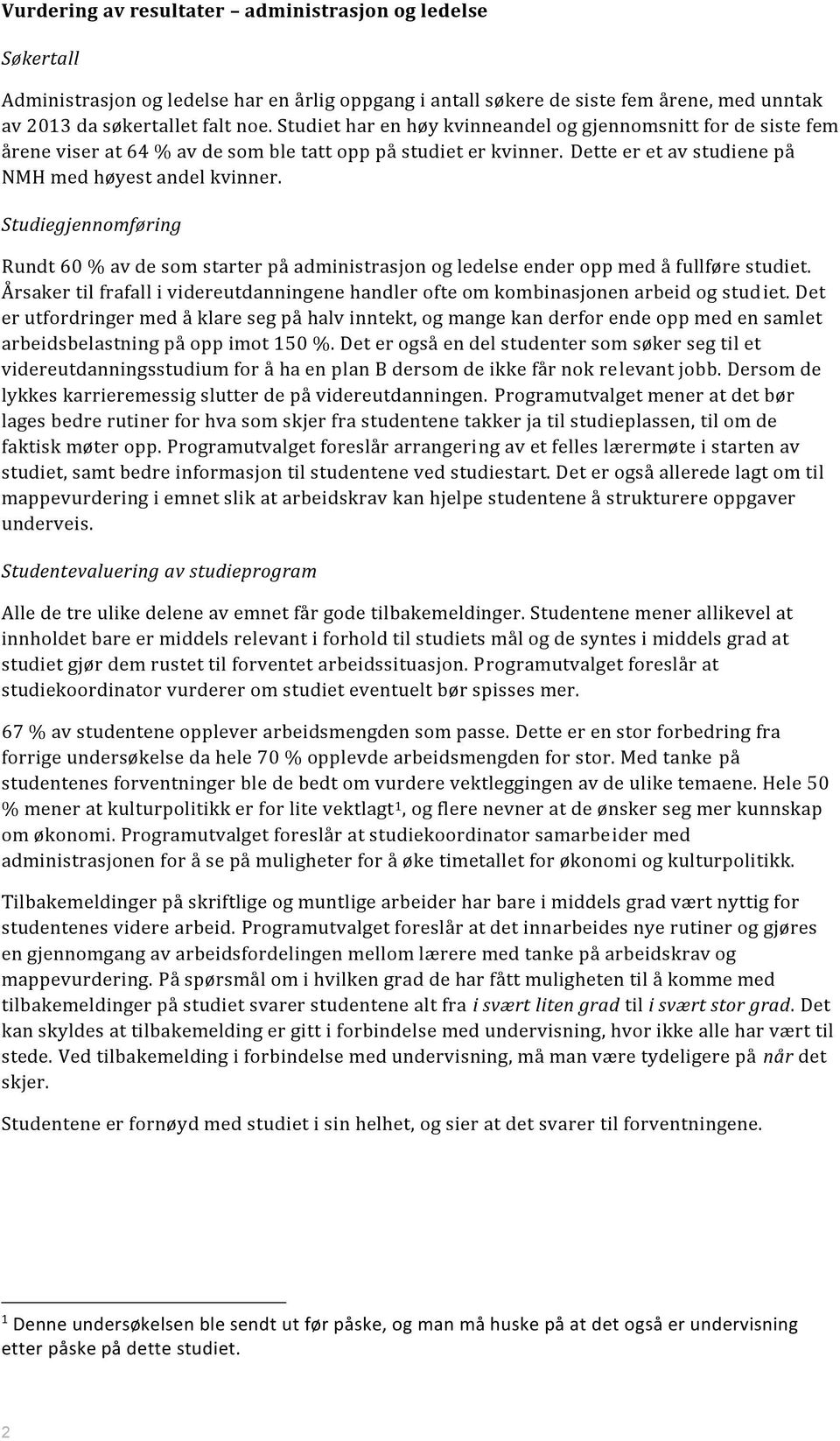 Studiegjennomføring Rundt 60 % av de som starter på administrasjon og ledelse ender opp med å fullføre studiet.