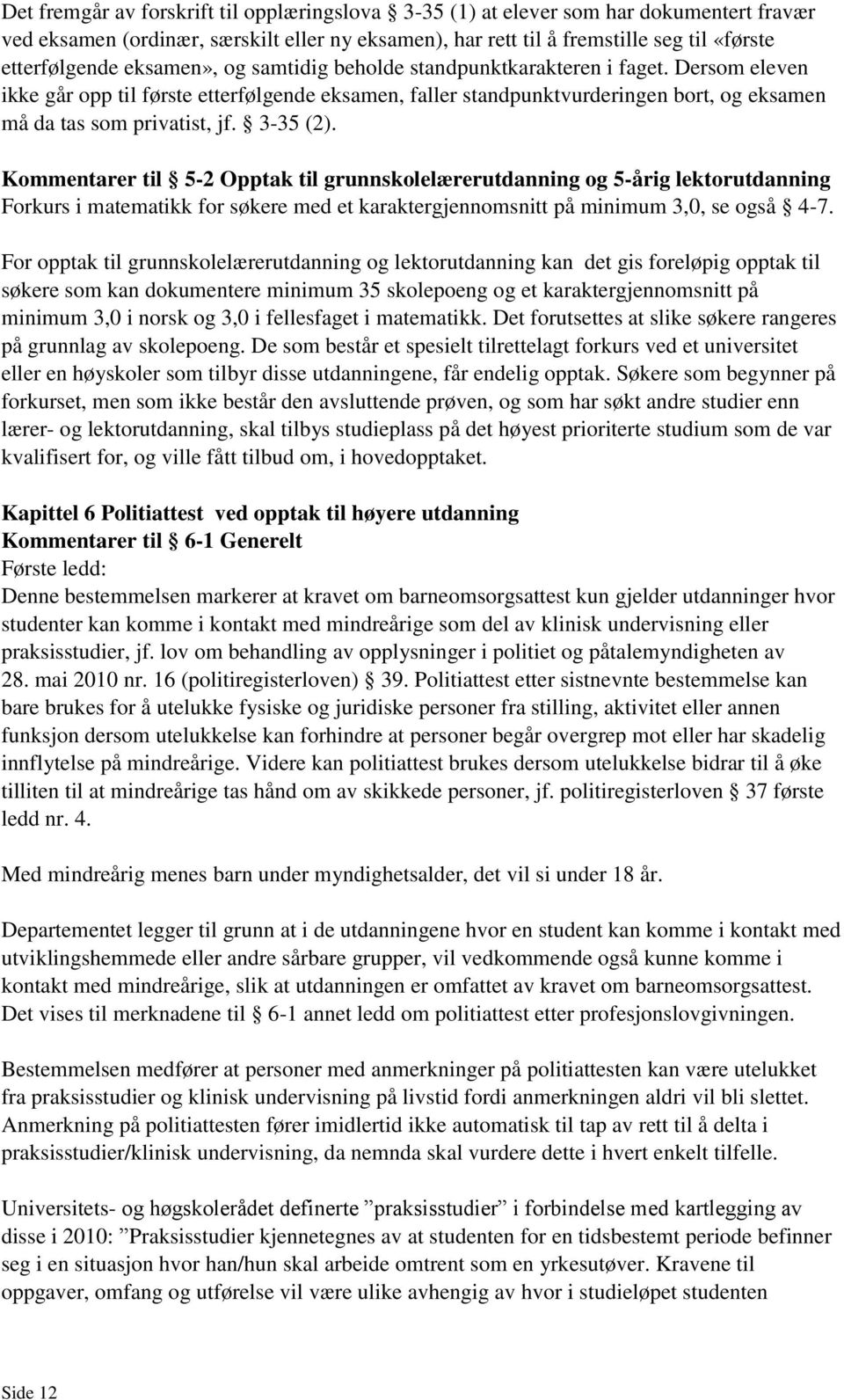 3-35 (2). Kommentarer til 5-2 Opptak til grunnskolelærerutdanning og 5-årig lektorutdanning Forkurs i matematikk for søkere med et karaktergjennomsnitt på minimum 3,0, se også 4-7.