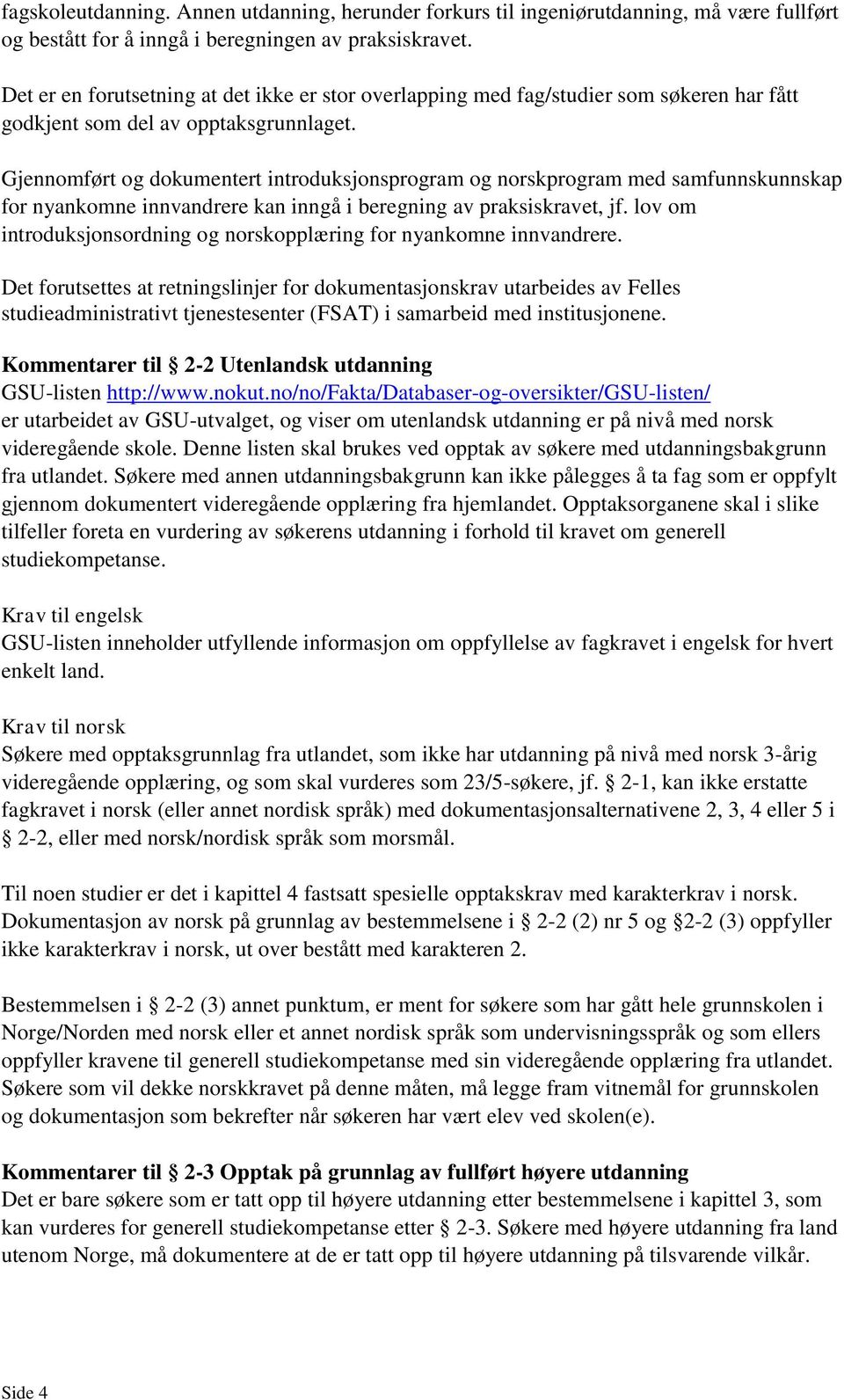 Gjennomført og dokumentert introduksjonsprogram og norskprogram med samfunnskunnskap for nyankomne innvandrere kan inngå i beregning av praksiskravet, jf.