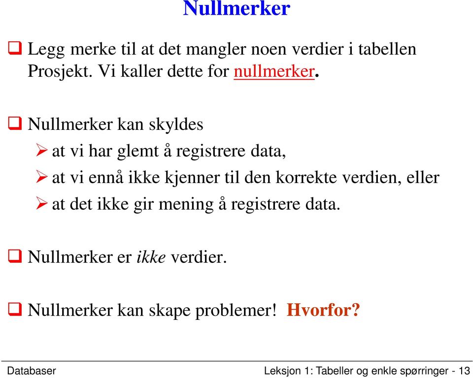 Nullmerker kan skyldes at vi har glemt å registrere data, at vi ennå ikke kjenner til den