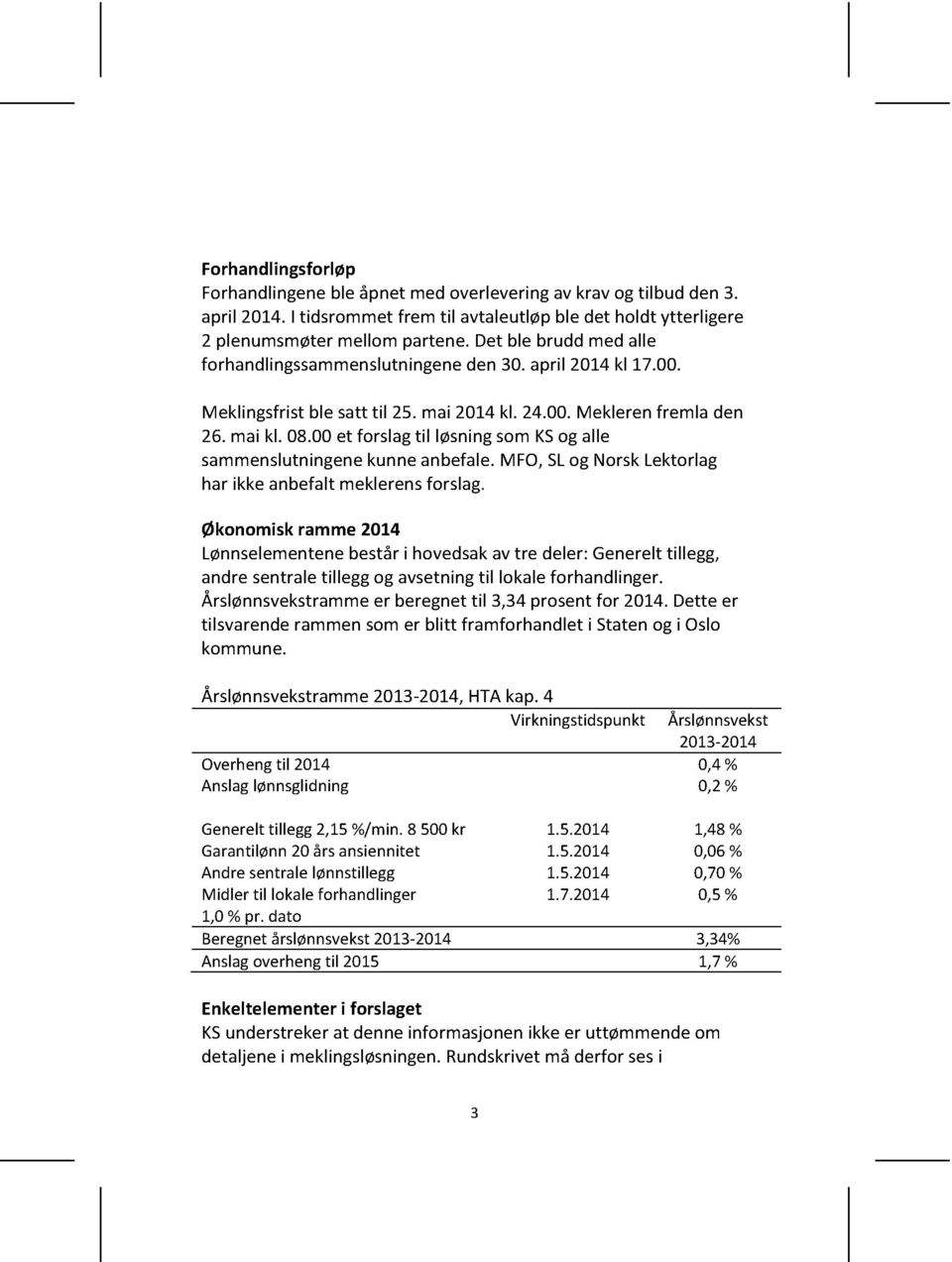 00et forslagtil løsningsomksog alle sammenslutningenekunneanbefale. MFO,SLog NorskLektorlag har ikkeanbefaltmeklerensforslag.