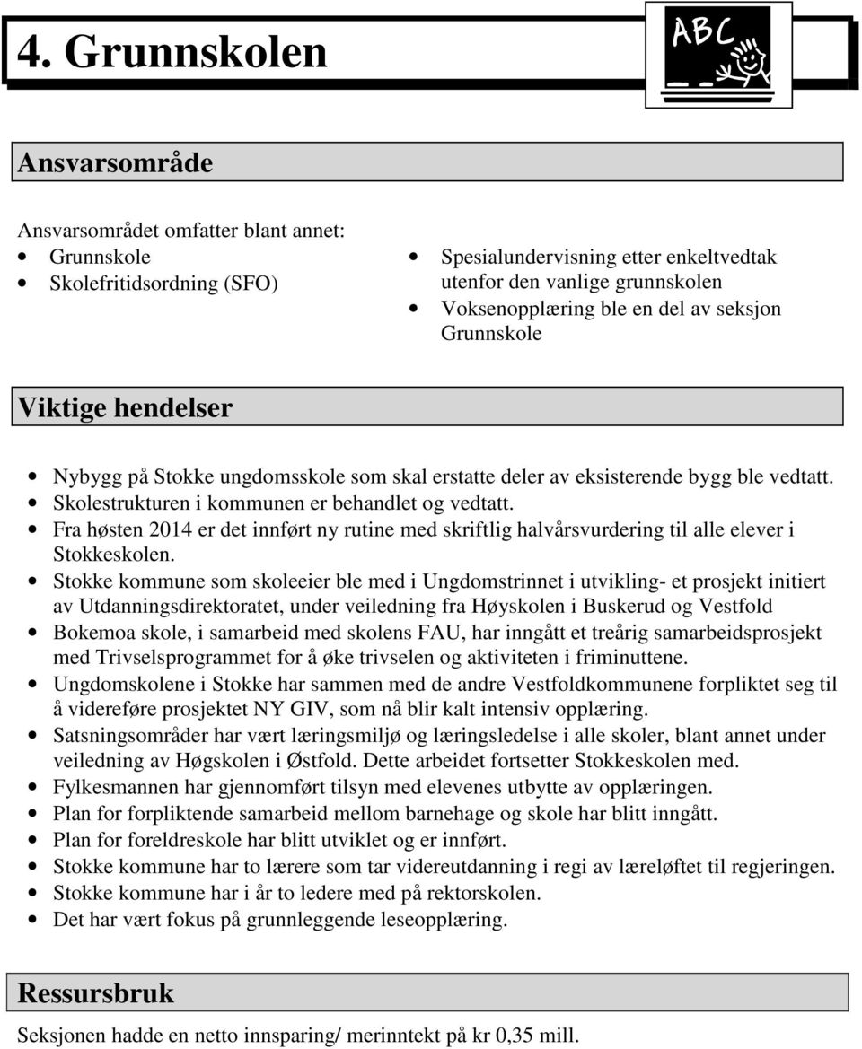 Fra høsten 2014 er det innført ny rutine med skriftlig halvårsvurdering til alle elever i Stokkeskolen.