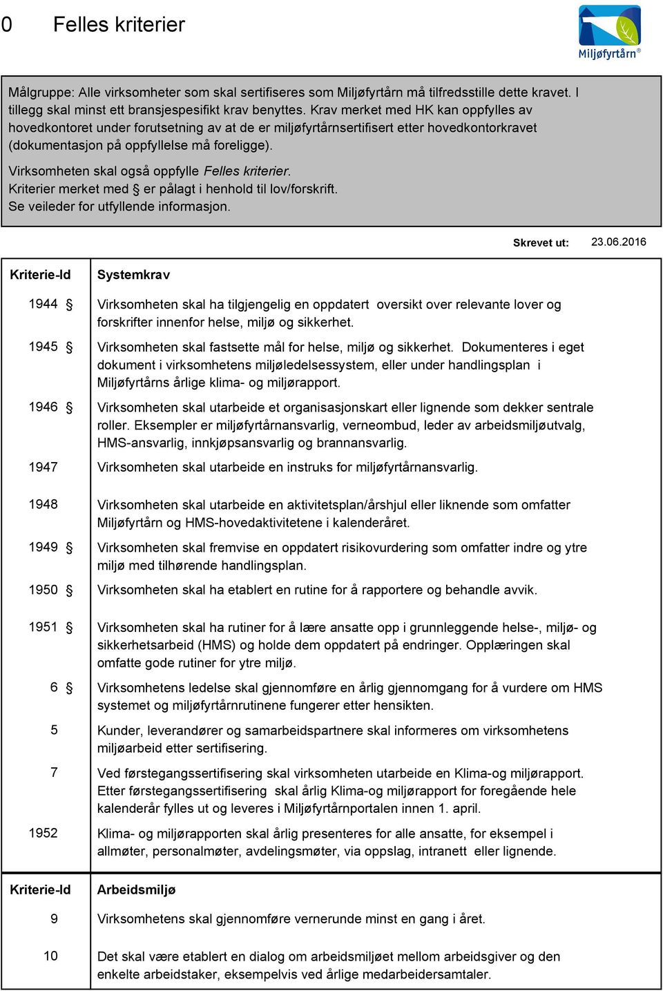 Virksomheten skal også oppfylle Felles kriterier. Kriterier merket med er pålagt i henhold til lov/forskrift. Se veileder for utfyllende informasjon.