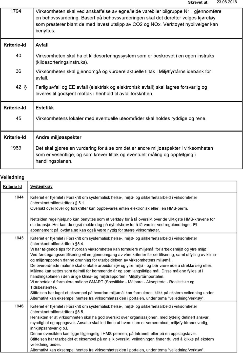 Avfall 40 36 42 Virksomheten skal ha et kildesorteringssystem som er beskrevet i en egen instruks (kildesorteringsinstruks).