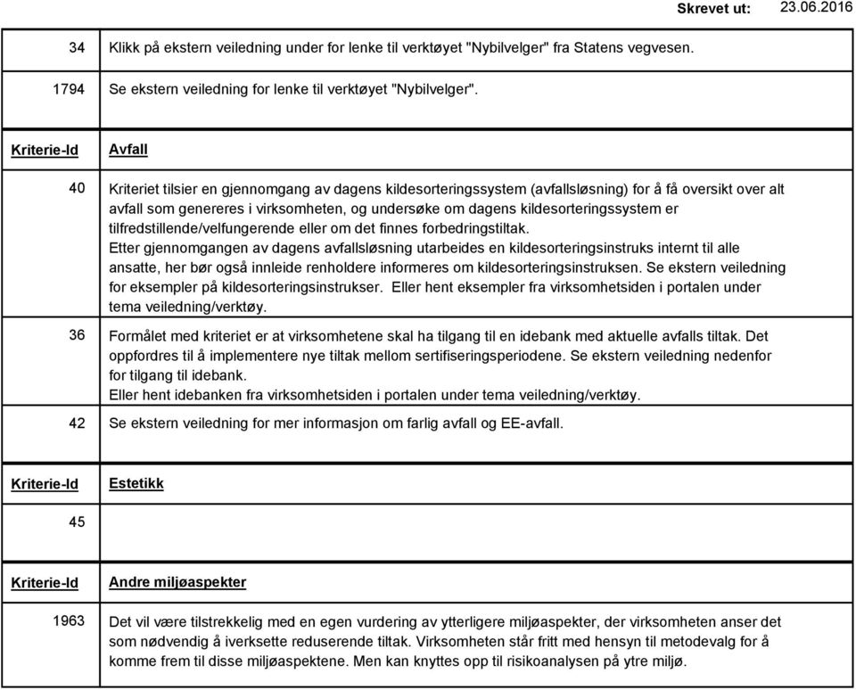 kildesorteringssystem er tilfredstillende/velfungerende eller om det finnes forbedringstiltak.