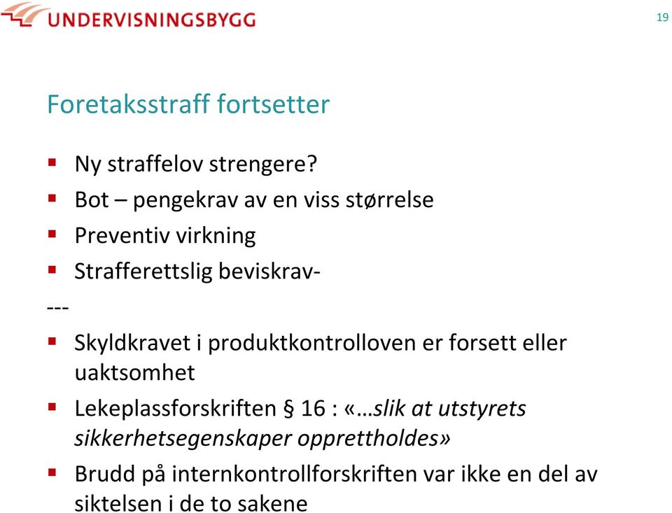 Skyldkravet i produktkontrolloven er forsett eller uaktsomhet Lekeplassforskriften 16 :