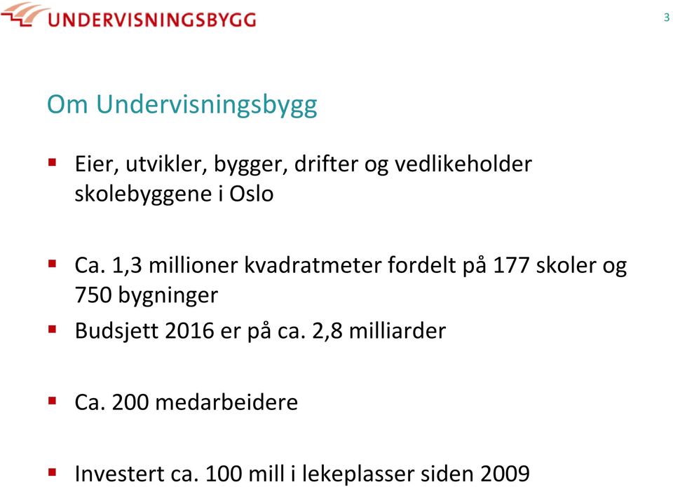 1,3 millioner kvadratmeter fordelt på 177 skoler og 750 bygninger