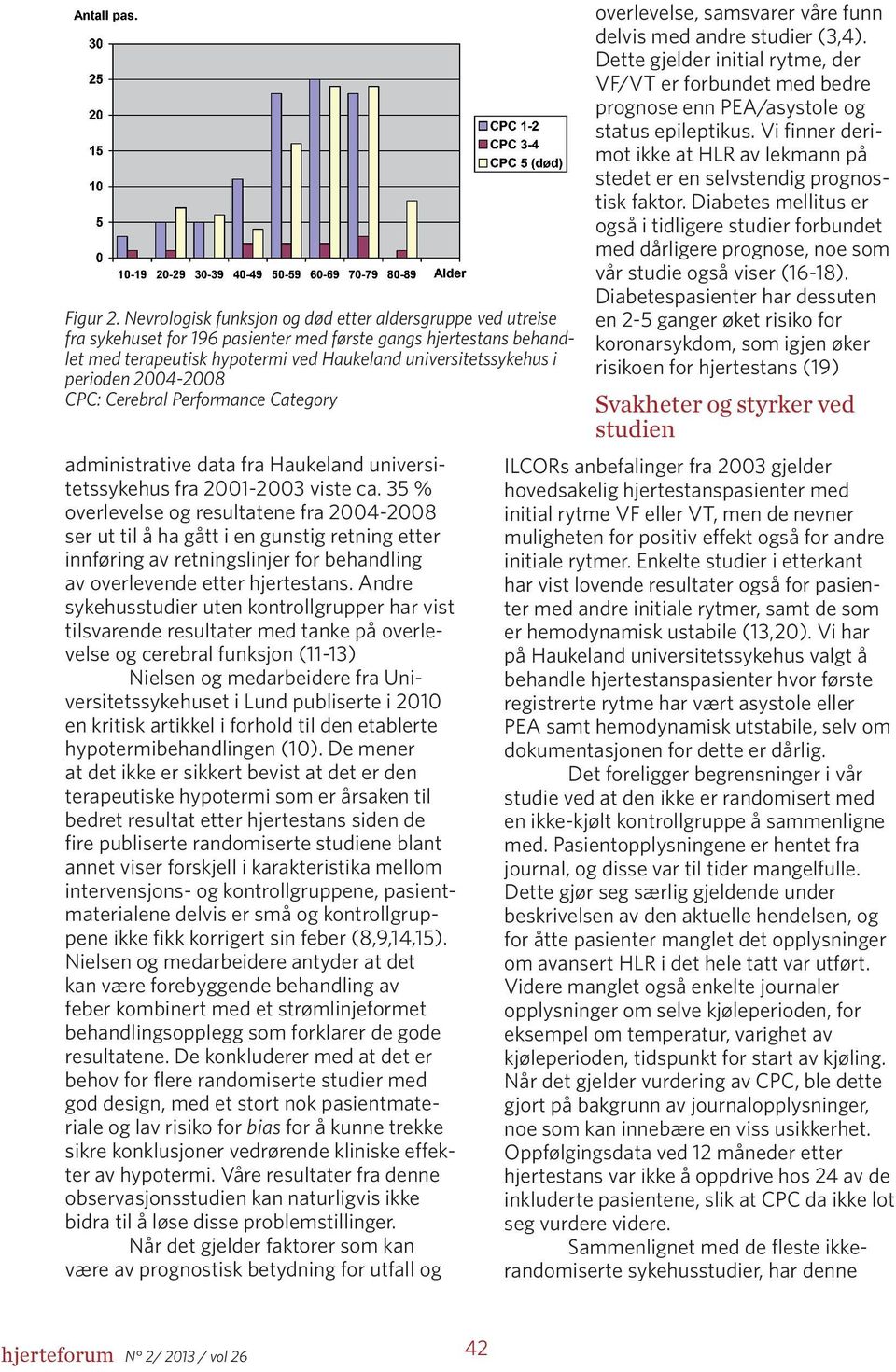 perioden 2004-2008 CPC: Cerebral Performance Category administrative data fra Haukeland universitetssykehus fra 2001-2003 viste ca.