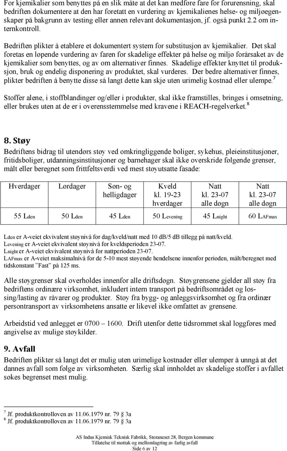 Det skal foretas en løpende vurdering av faren for skadelige effekter på helse og miljø forårsaket av de kjemikalier som benyttes, og av om alternativer finnes.