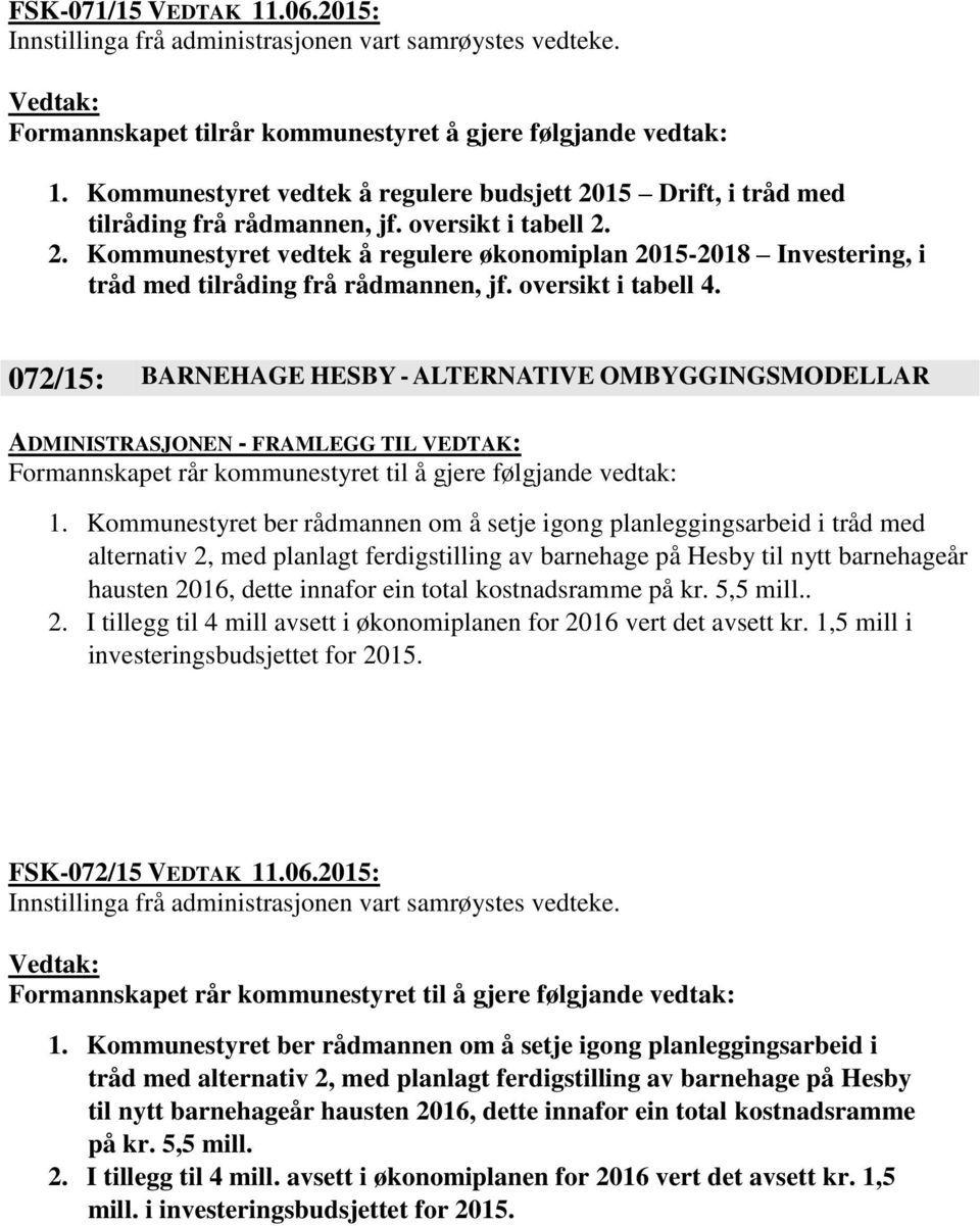 072/15: BARNEHAGE HESBY - ALTERNATIVE OMBYGGINGSMODELLAR Formannskapet rår kommunestyret til å gjere følgjande vedtak: 1.