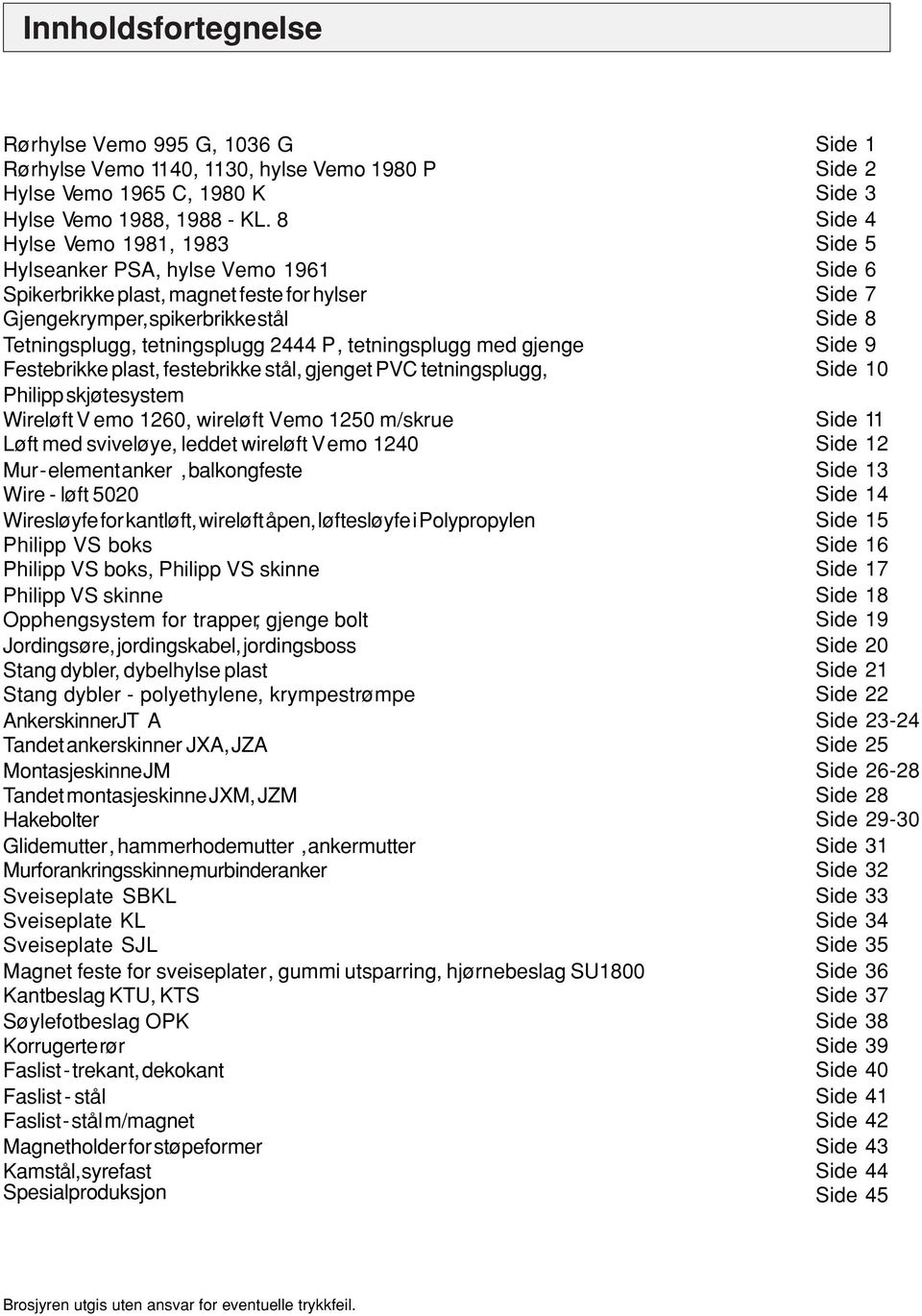 plast, festebrikke stål, gjenget PVC tetningsplugg, Philipp skjøtesystem Wireløft V emo 260, wireløft Vemo 2 m/skrue Løft med sviveløye, leddet wireløft Vemo 2 Mur - element anker, balkongfeste Wire