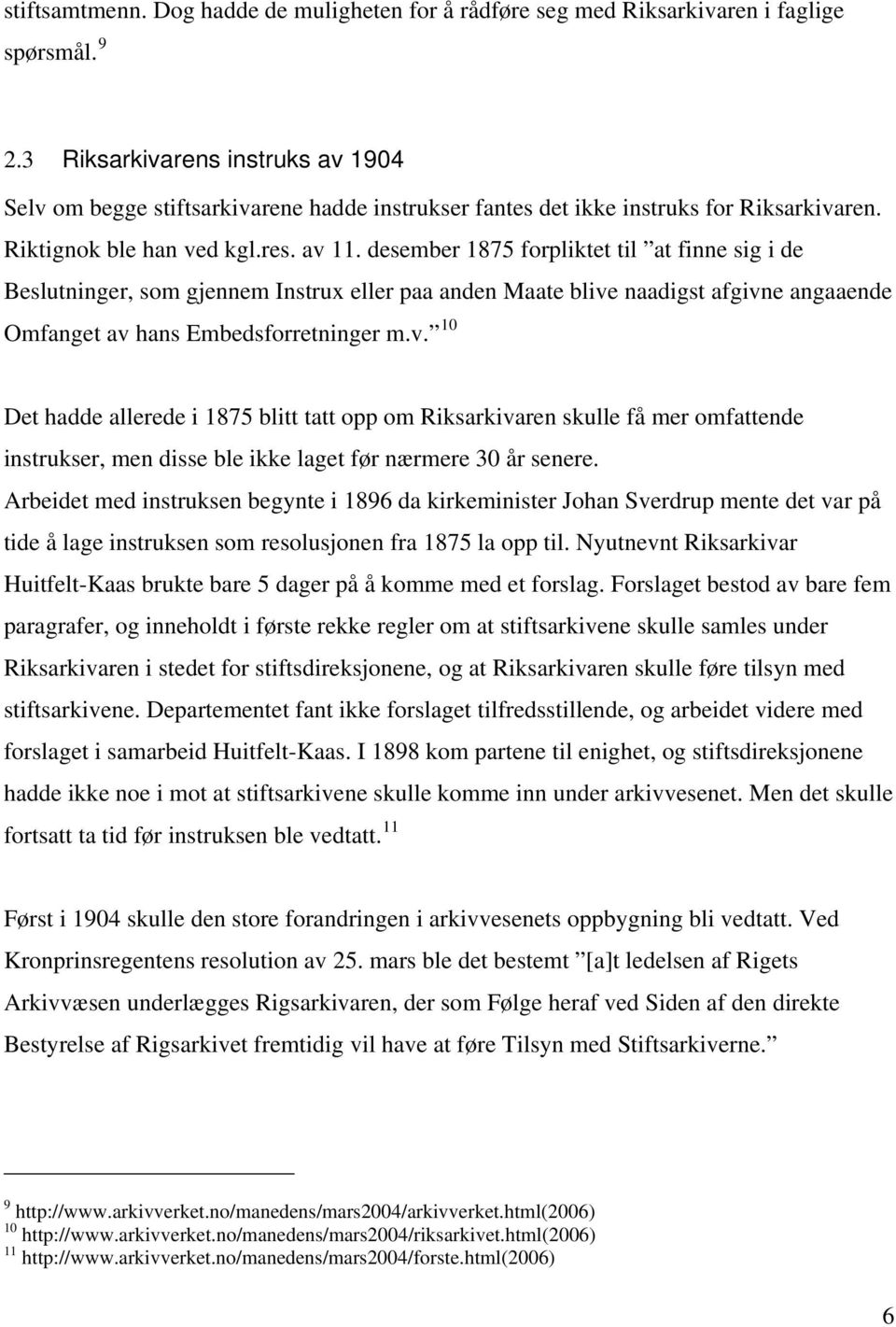 desember 1875 forpliktet til at finne sig i de Beslutninger, som gjennem Instrux eller paa anden Maate blive