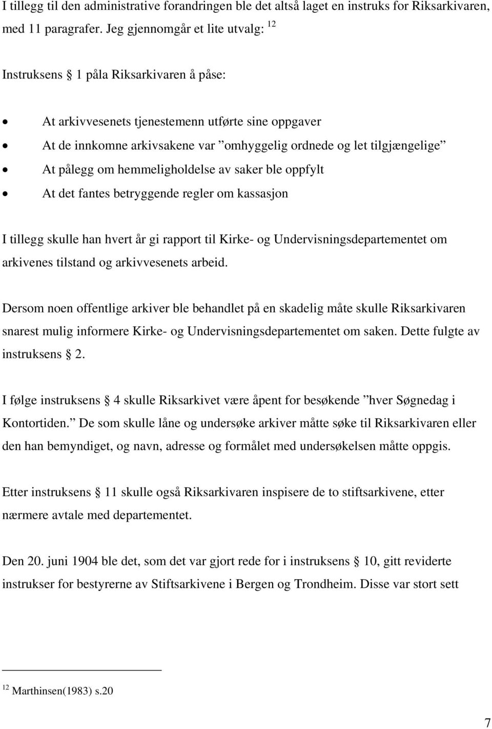 At pålegg om hemmeligholdelse av saker ble oppfylt At det fantes betryggende regler om kassasjon I tillegg skulle han hvert år gi rapport til Kirke- og Undervisningsdepartementet om arkivenes