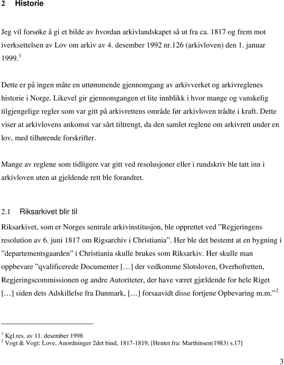 Likevel gir gjennomgangen et lite innblikk i hvor mange og vanskelig tilgjengelige regler som var gitt på arkivrettens område før arkivloven trådte i kraft.