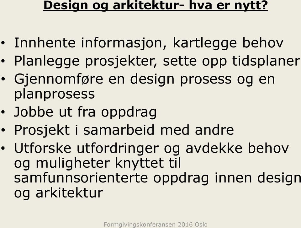 Gjennomføre en design prosess og en planprosess Jobbe ut fra oppdrag Prosjekt i