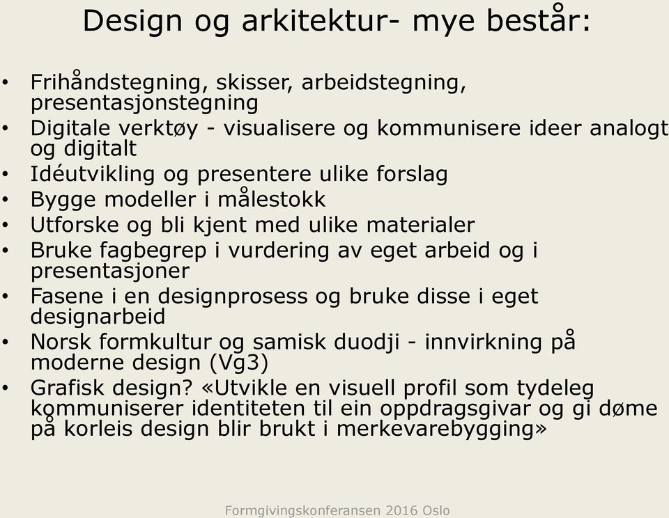 arbeid og i presentasjoner Fasene i en designprosess og bruke disse i eget designarbeid Norsk formkultur og samisk duodji - innvirkning på moderne design (Vg3)