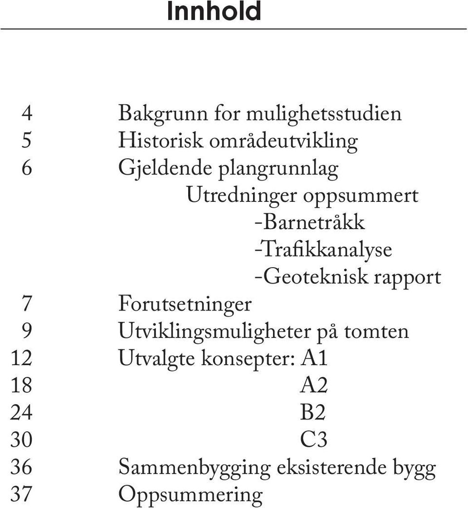 -Trafikkanalyse -Geoteknisk rapport Forutsetninger Utviklingsmuligheter på