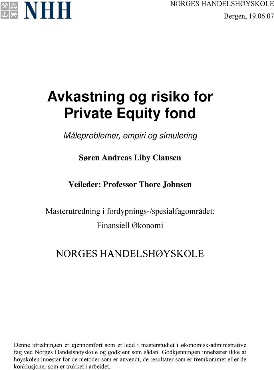 Masterutredning i fordypnings-/spesialfagområdet: Finansiell Økonomi NORGES HANDELSHØYSKOLE Denne utredningen er gjennomført som et ledd i