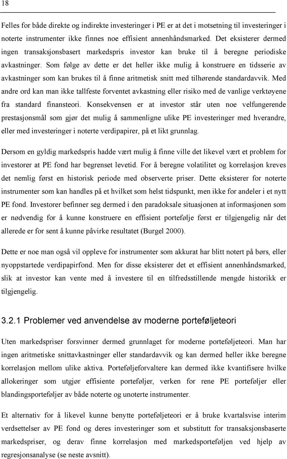 Som følge av dette er det heller ikke mulig å konstruere en tidsserie av avkastninger som kan brukes til å finne aritmetisk snitt med tilhørende standardavvik.