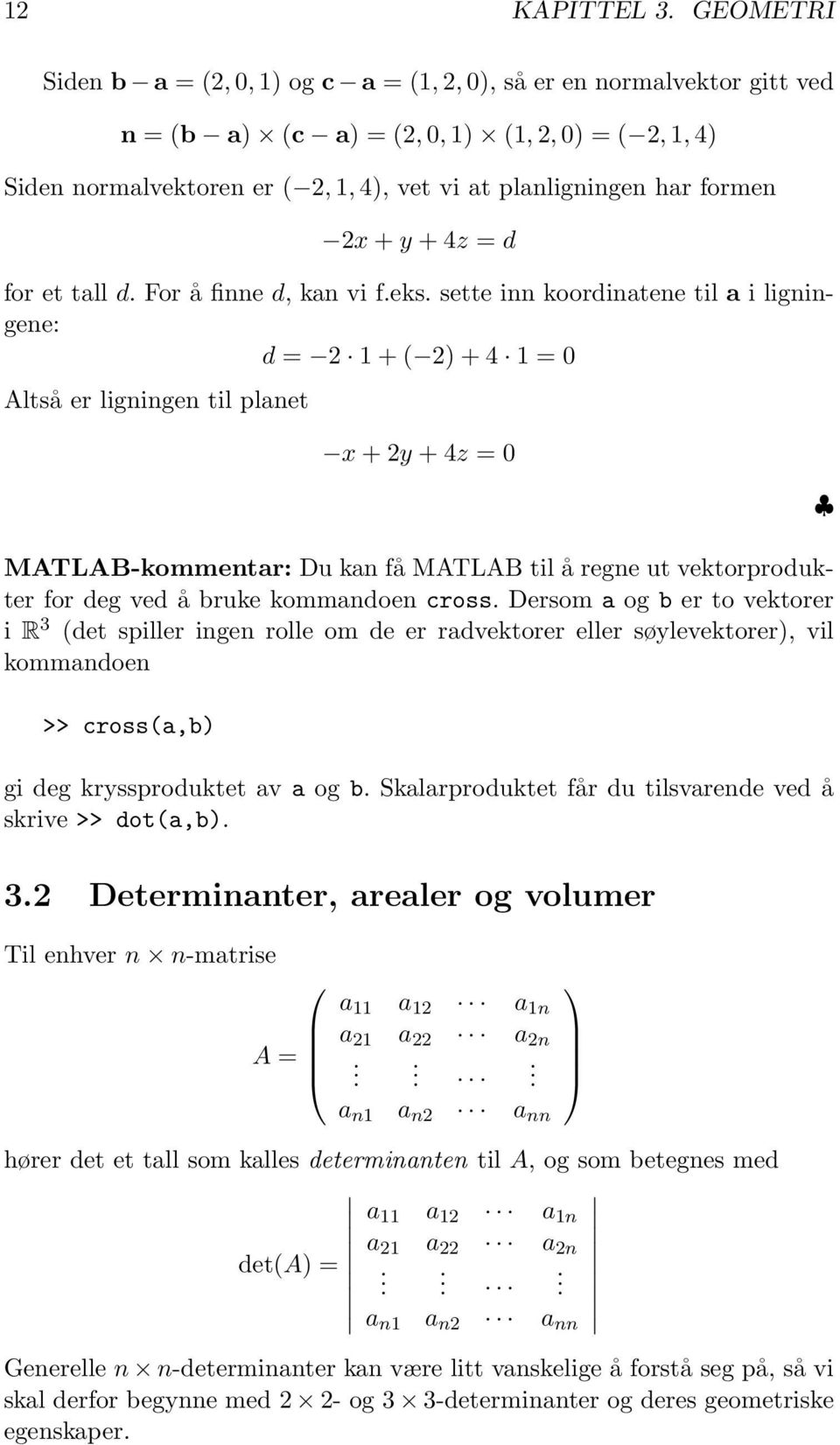 formen 2x + y + 4z = d for et tall d. For å finne d, kan vi f.eks.