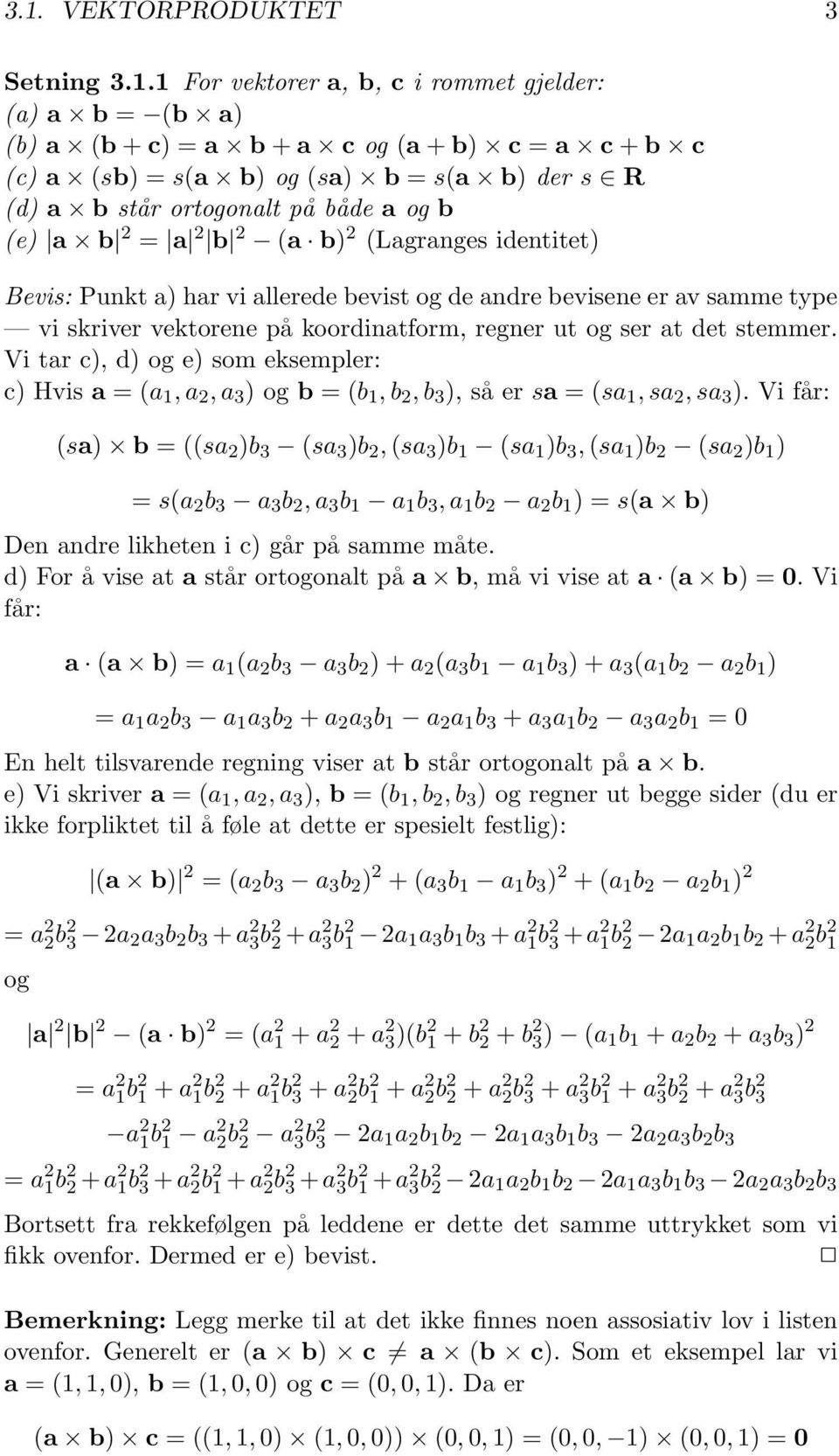 regner ut og ser at det stemmer. Vi tar c), d) og e) som eksempler: c) Hvis a = (a 1, a 2, a 3 ) og b = (b 1, b 2, b 3 ), så er sa = (sa 1, sa 2, sa 3 ).