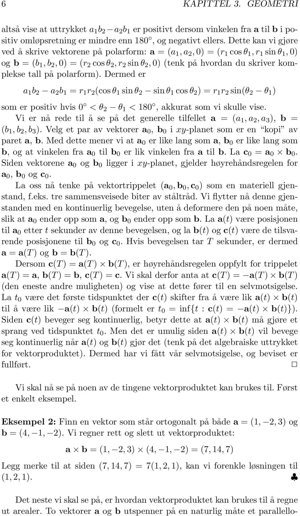 tall på polarform). Dermed er a 1 b 2 a 2 b 1 = r 1 r 2 (cos θ 1 sin θ 2 sin θ 1 cos θ 2 ) = r 1 r 2 sin(θ 2 θ 1 ) som er positiv hvis 0 < θ 2 θ 1 < 180, akkurat som vi skulle vise.