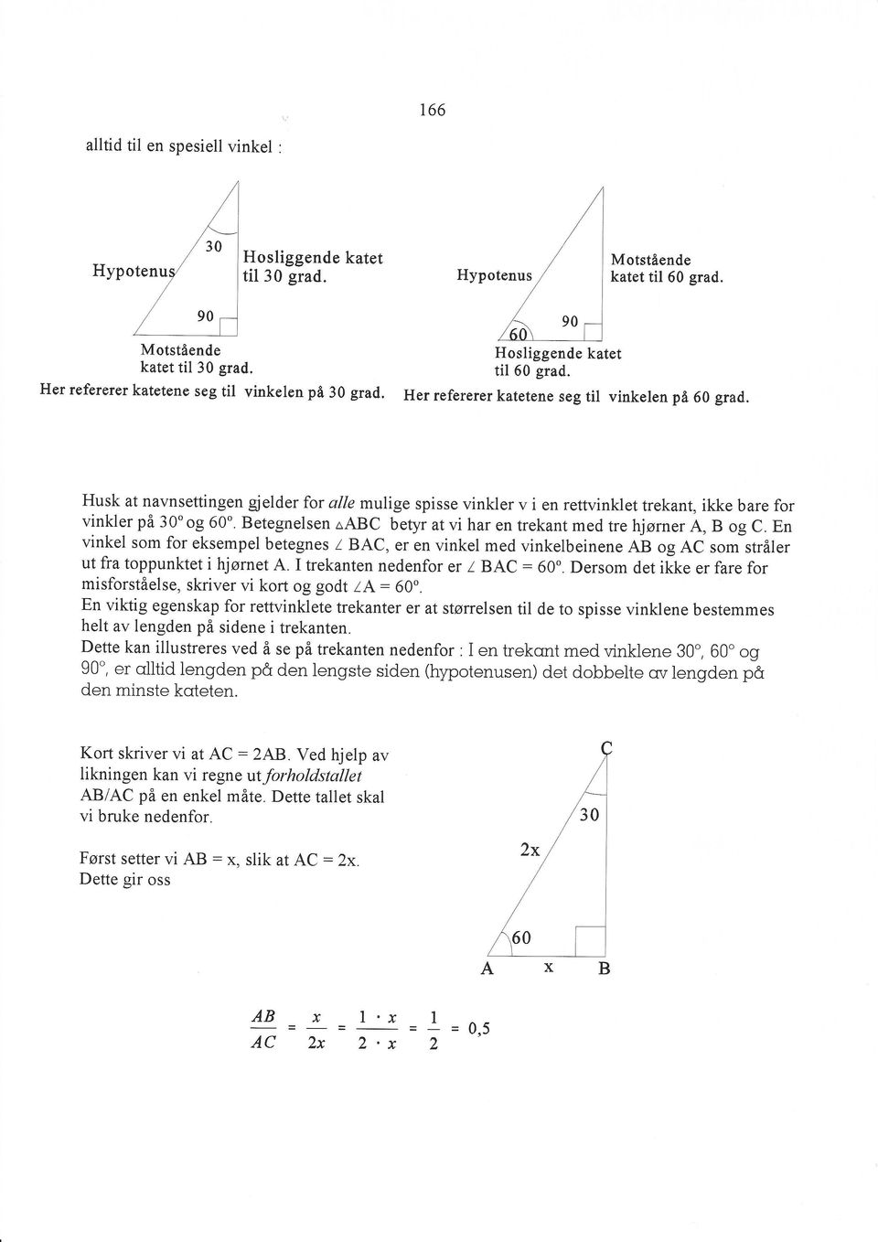 Husk at navnsettingen gjelder for alle mulige spisse vinkler v i en rettvinklet trekant, ikke bare for vinkler på 30"og 60". Betegnelsen rabc betyr at vi har en trekant med tre hjørner A, B og C.