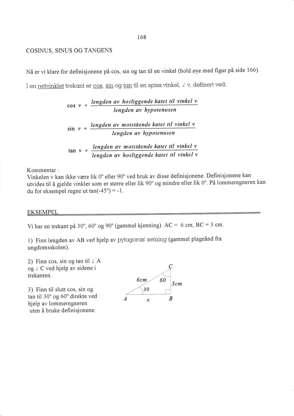 til vinkel v lengden øv hypotenusen lengden av motstående katet til vinkel v lengden av hosliggende katet til vinkel v Kommentar; Vinkelen v kan ikke være lik 0" eller 90" ved bruk av disse