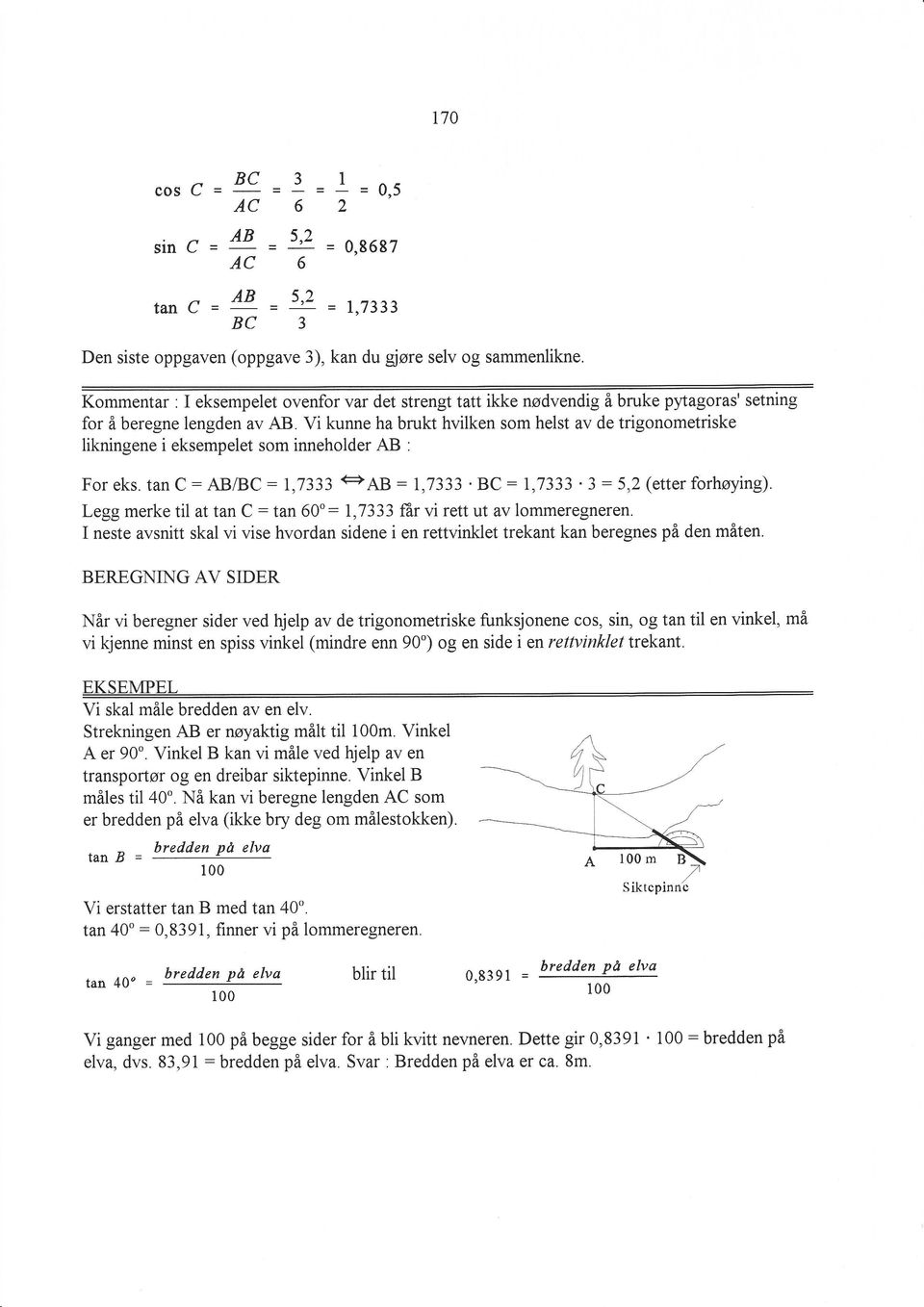 Vi kunne ha brukt hvilken som helst av de trigonometriske likningene i eksempelet som inneholder AB : For eks. tanc: ABÆC : 1,7333 <+AR : 1,7333. 8C : 1,7333 '3 : 5.2 (etter forhøying).